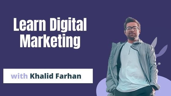 Read more about the article Learn Digital Marketing & Be a Pro Marketer with Khalid Farhan